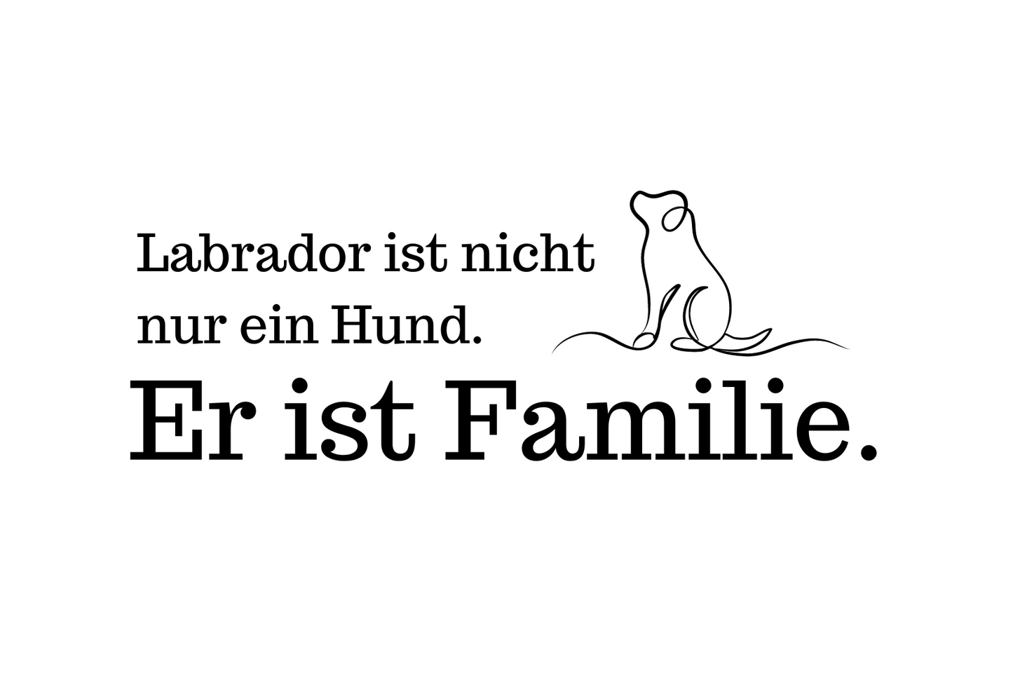 Labrador ist nicht nur ein Hund. Er ist Familie.