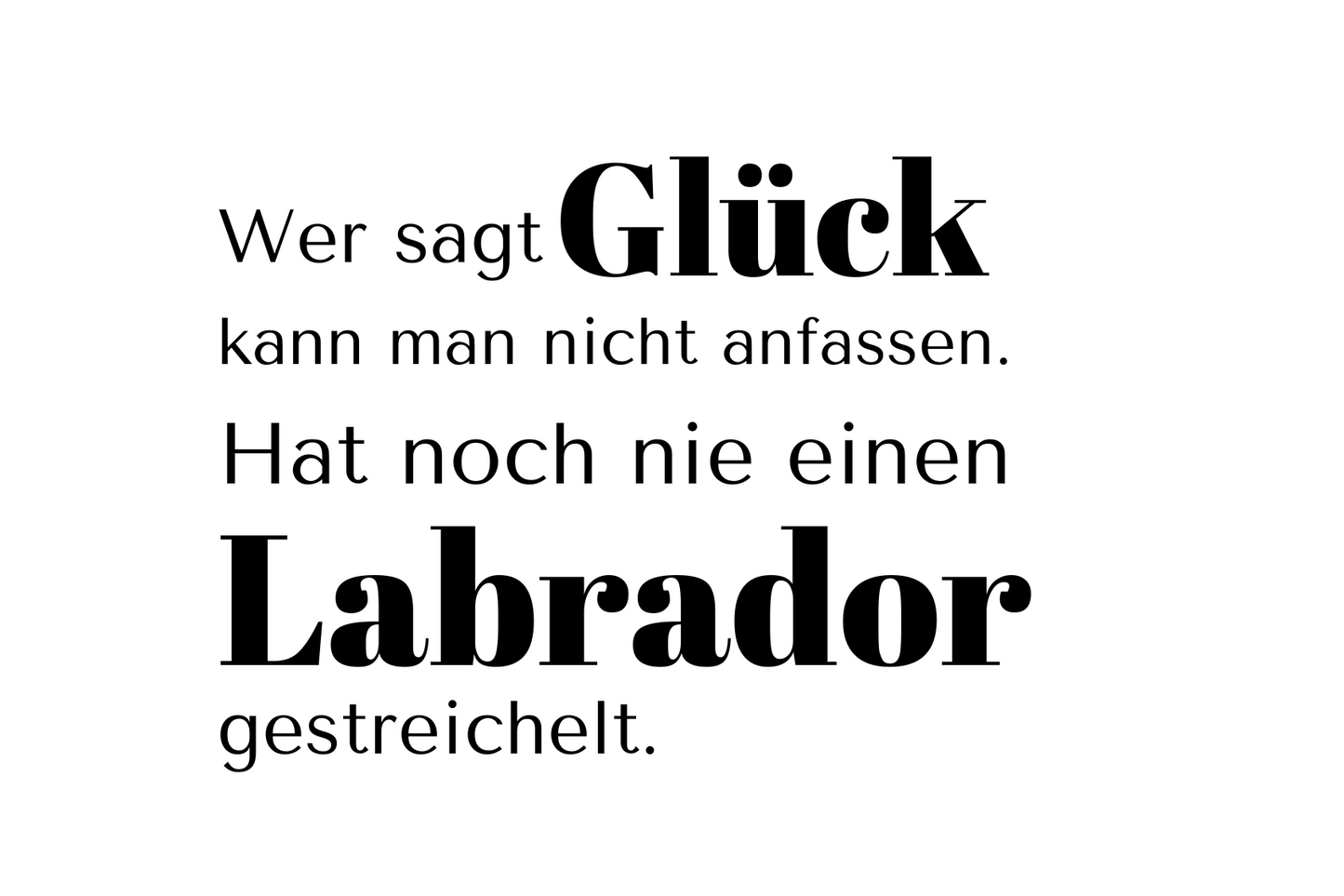 Wer sagt Glück kann man nicht anfassen. Hat noch nie einen Labrador gestreichelt.