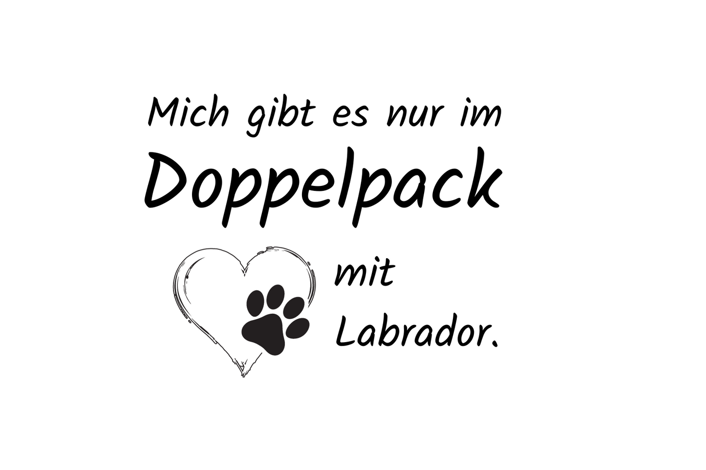 Mich gibt es nur im Doppelpack mit Labrador.