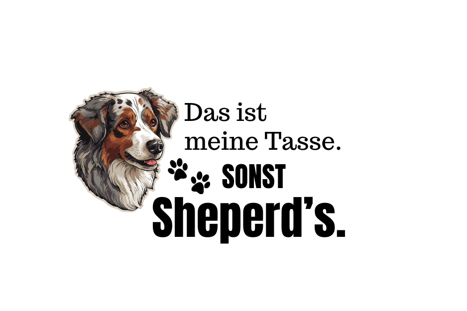 Das ist meine Tasse. Sonst Sheperds.
