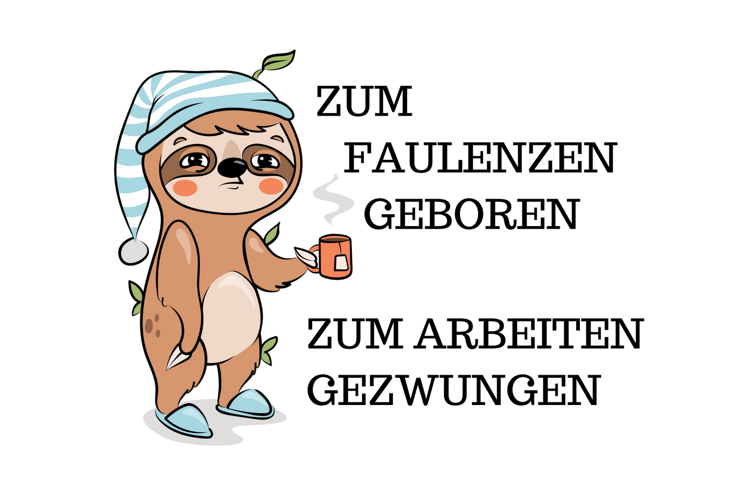 Zum Faulenzen geboren - zum Arbeiten gezwungen