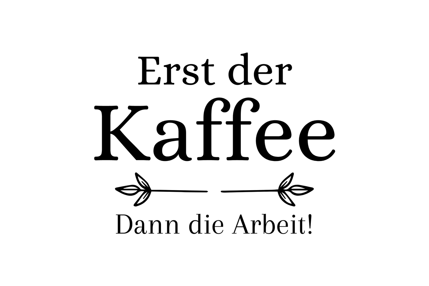 Erst der Kaffee. Dann die Arbeit!
