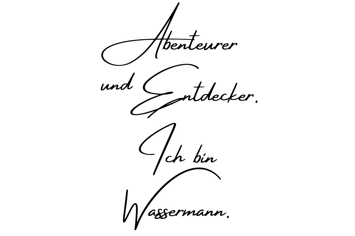 Abenteurer und Entdecker. Ich bin Wassermann.