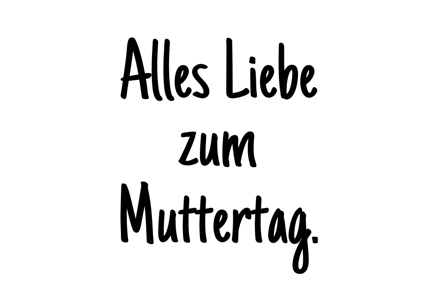 Alles Liebe zum Muttertag.