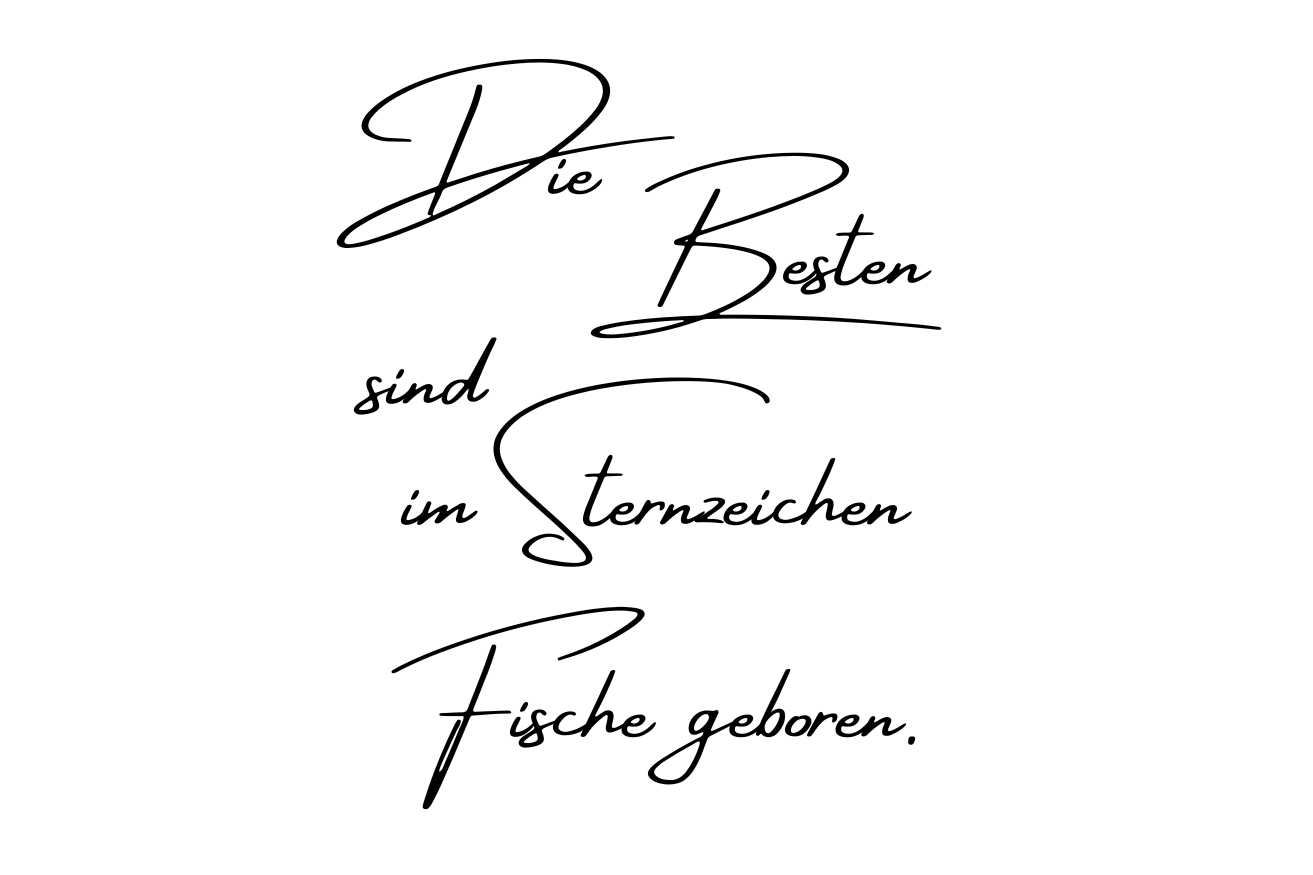 Die Besten sind im Sternzeichen Fisch geboren.