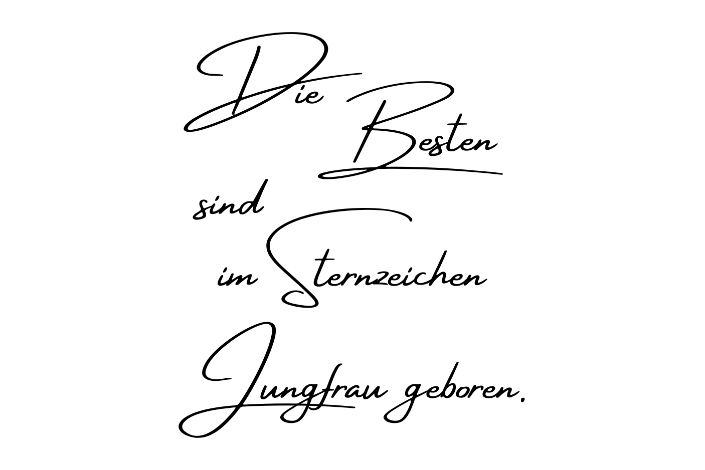 Die Besten sind im Sternzeichen Jungfrau geboren.