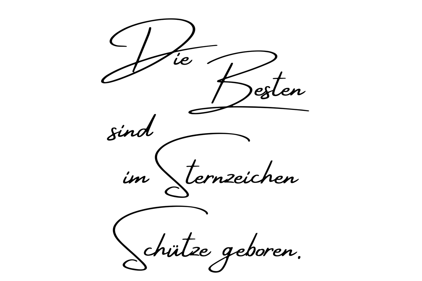 Die Besten sind im Sternzeichen Schütze geboren.