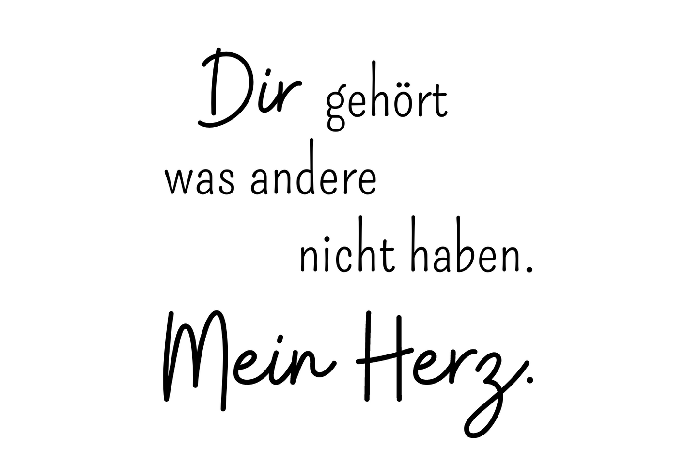 Die gehört was andere nicht haben. Mein Herz.
