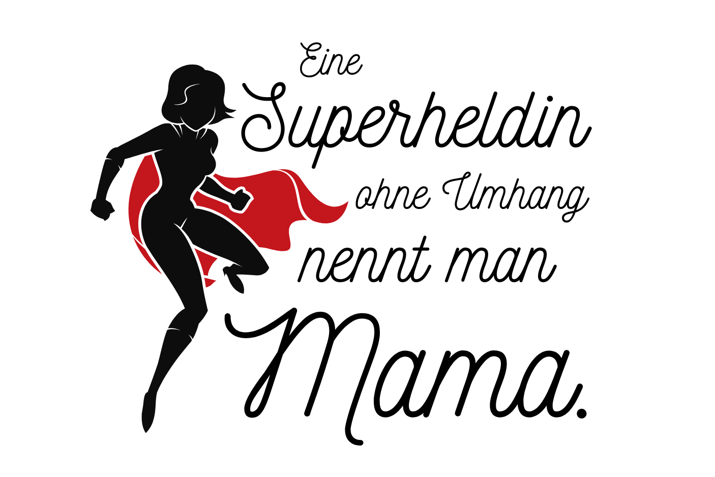 Eine Superheldin mit Umhang nennt man Mama.