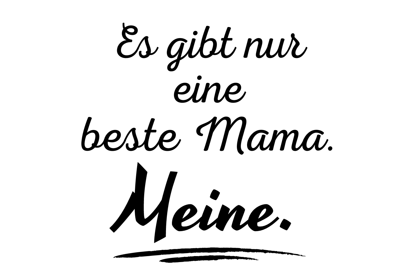 Es gibt nur eine beste Mama. Meine.
