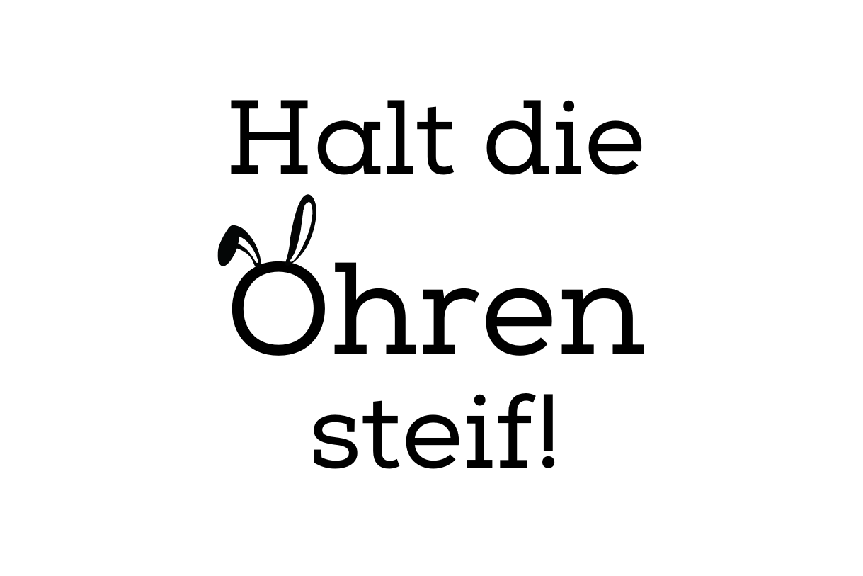 Halt die Ohren steif.