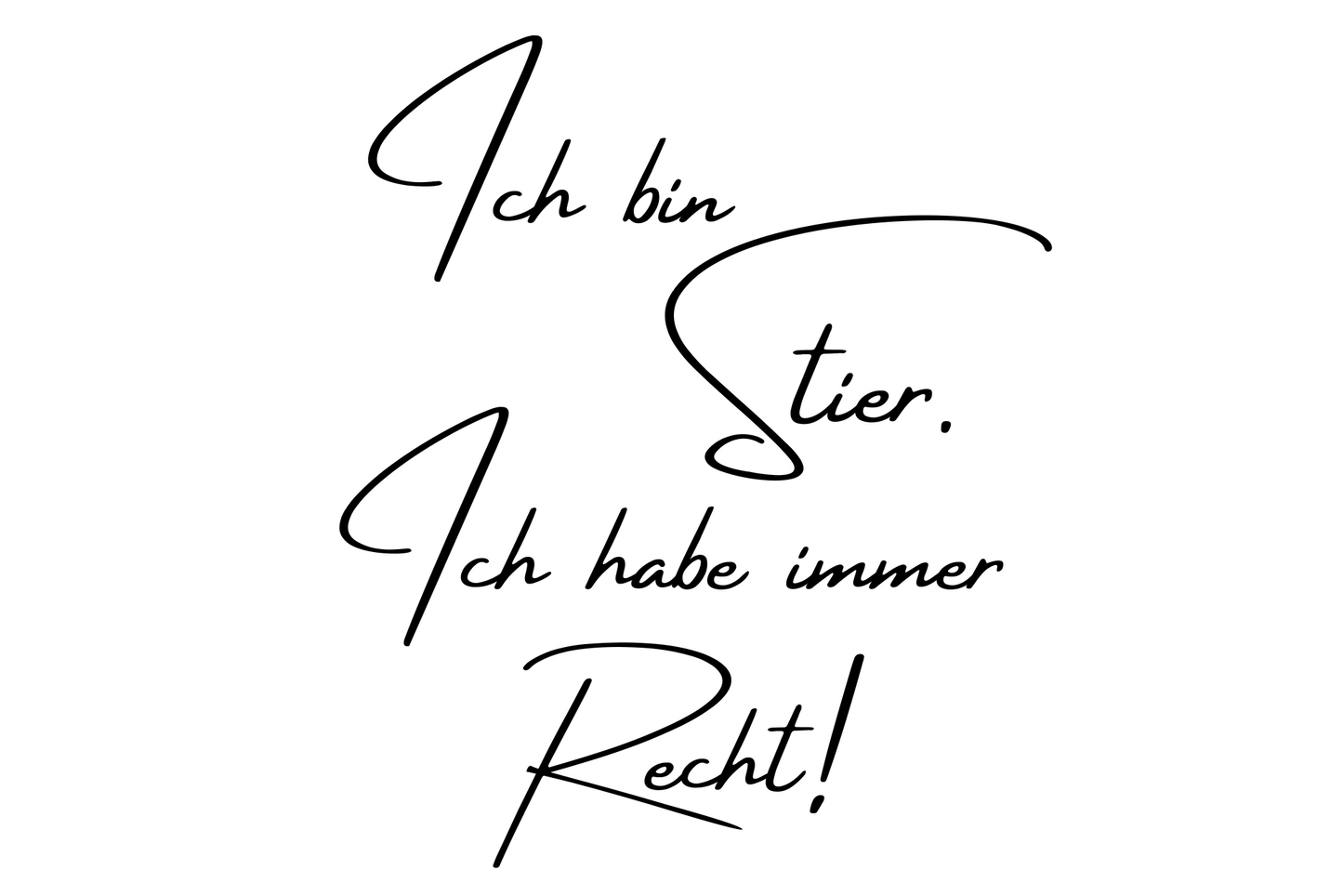 Ich bin Stier. Ich habe immer Recht!