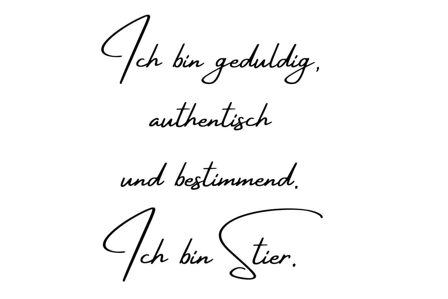 Ich bin geduldig, authentisch und bestimmend. Ich bin Stier.