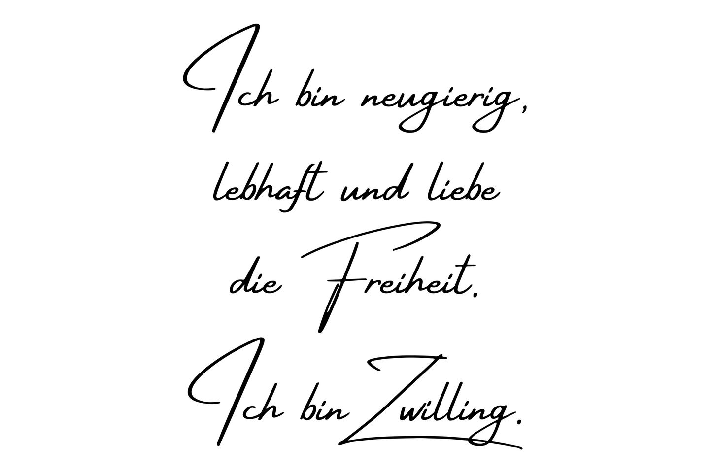 Ich bin neugierig, lebhaft und ich liebe die Freiheit. Ich bin Zwilling.