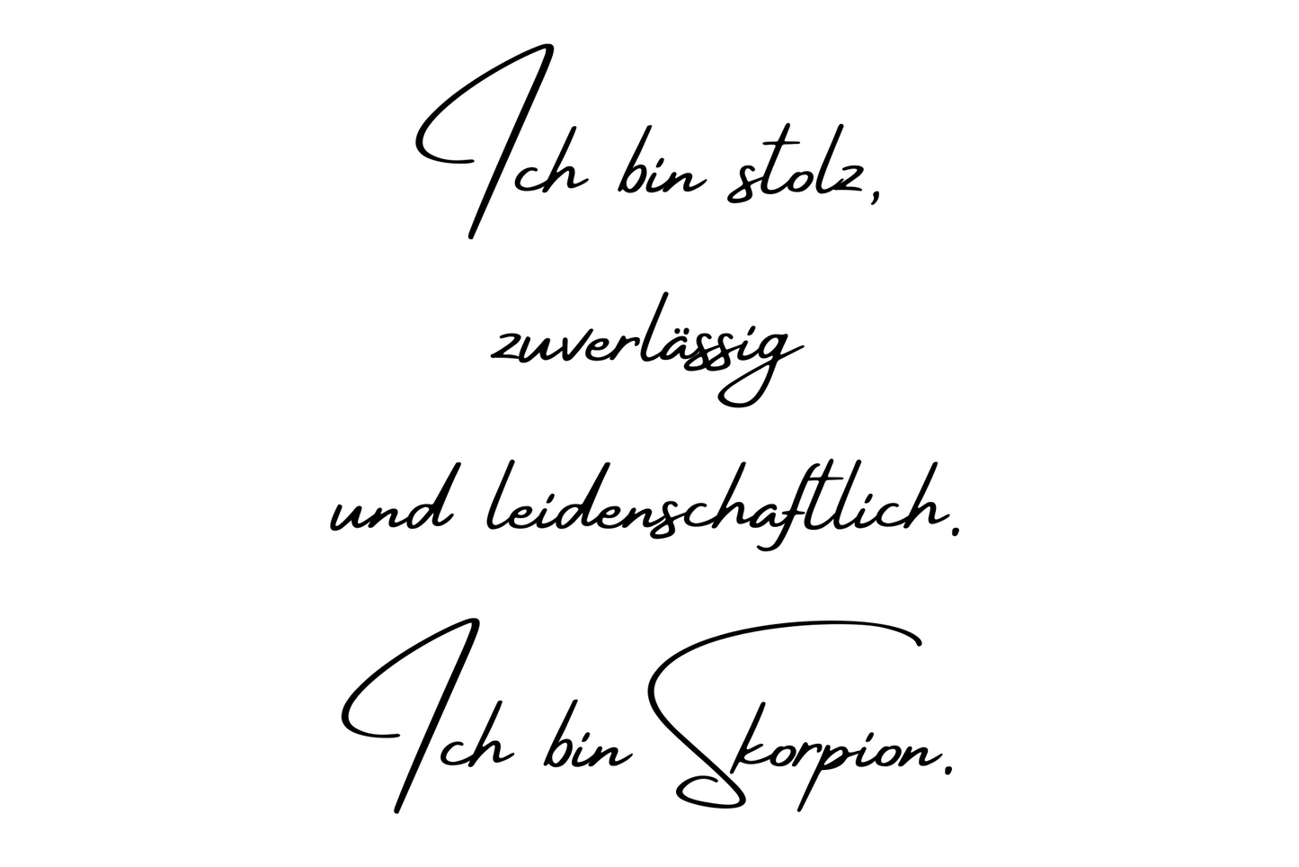 Ich bin stolz, zuverlässig und leidenschaftlich. Ich bin Skorpion.