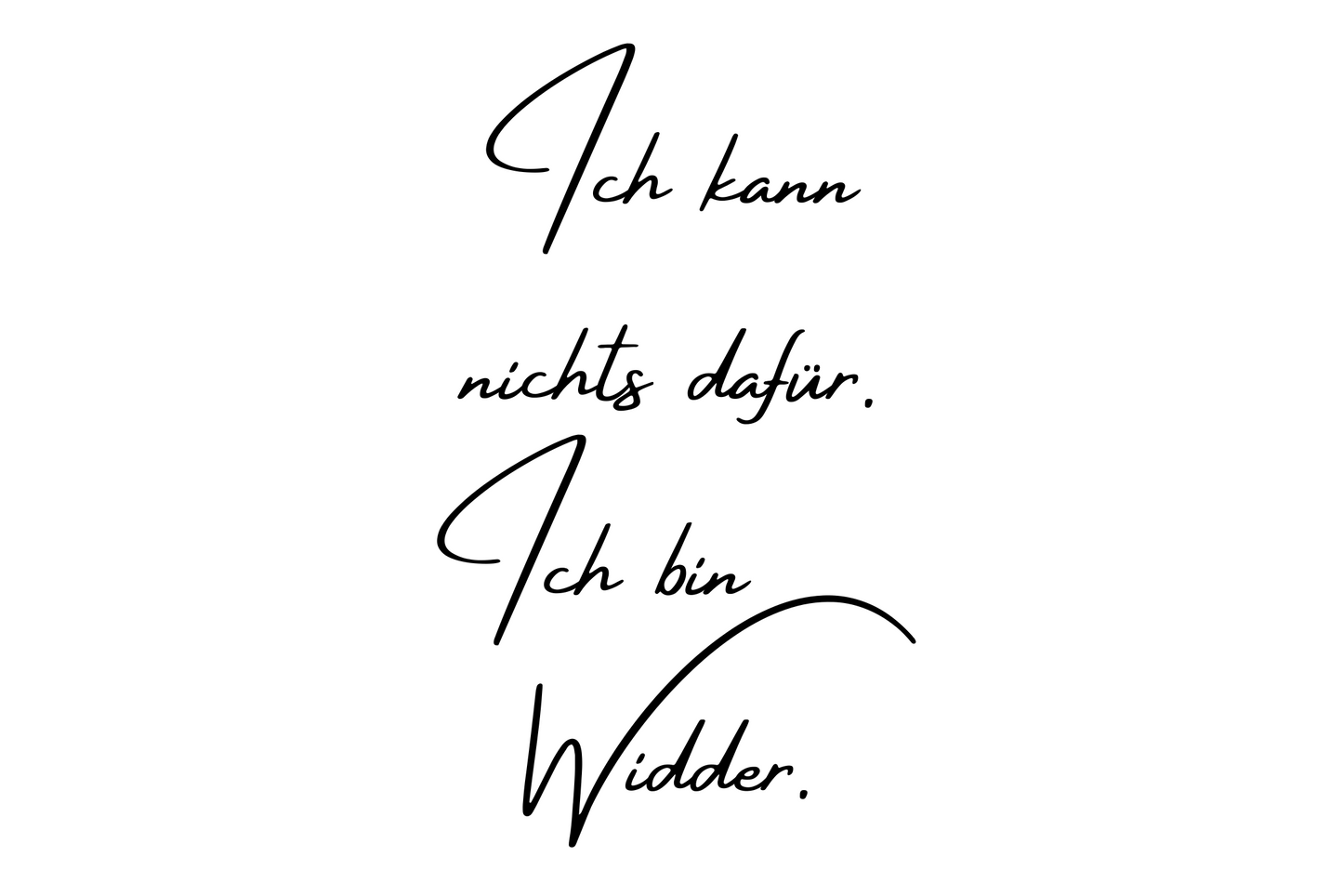 Ich kann nichts dafür. Ich bin Widder.