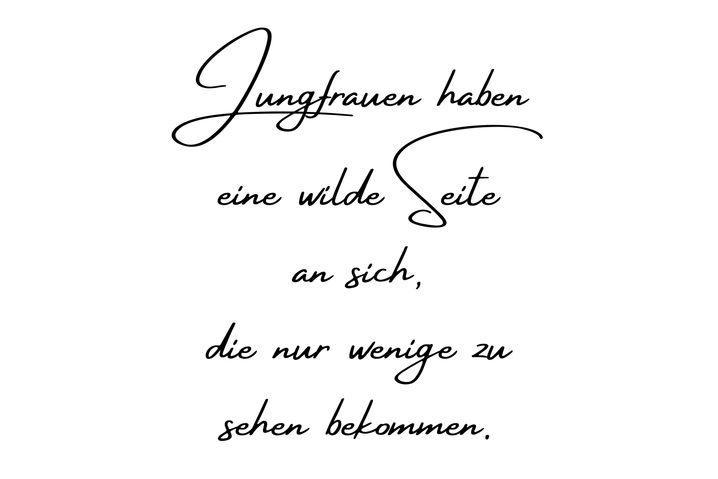 Jungfrauen haben eine wilde Seite an sich, die nur wenige zu sehen bekommen.