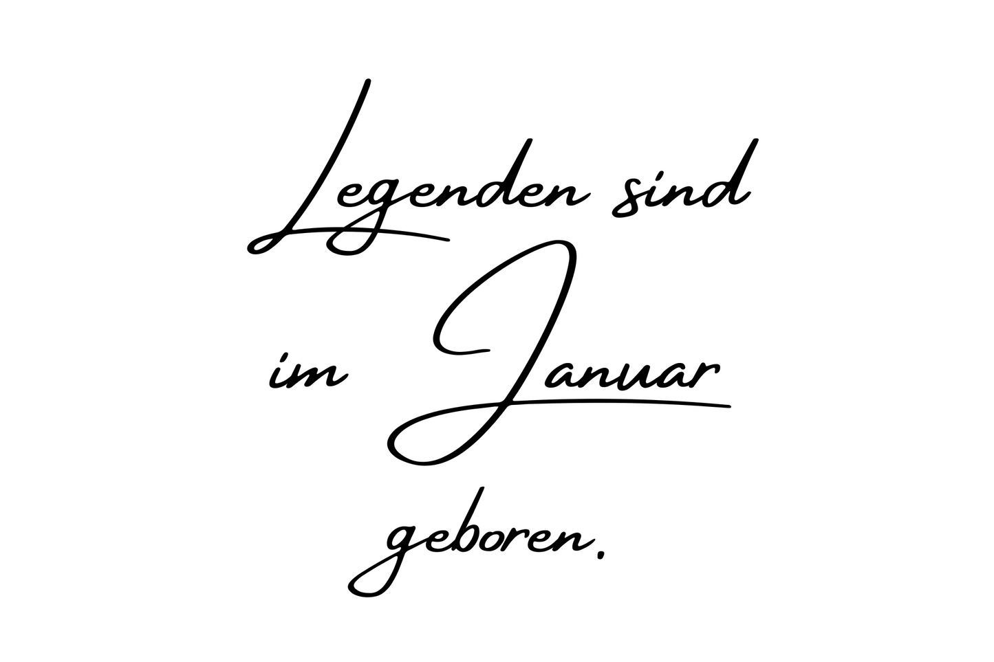 Legenden sind im Januar geboren.
