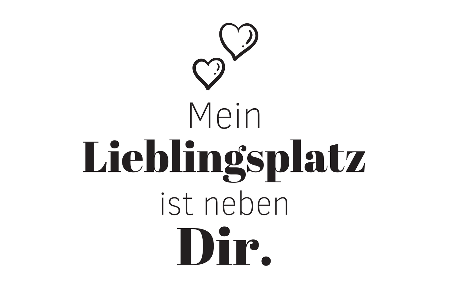 Mein Lieblingsplatz ist neben Dir.