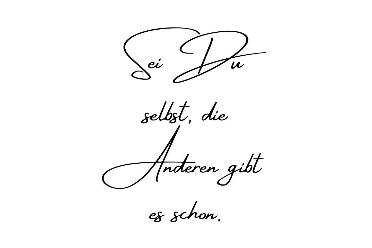 Sei Du selbst, die Anderen gibt es schon.