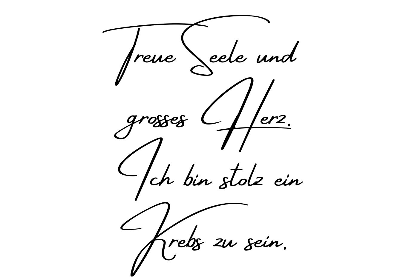 Treue Seele und großes Herz. Ich bin stolz ein Krebs zu sein.