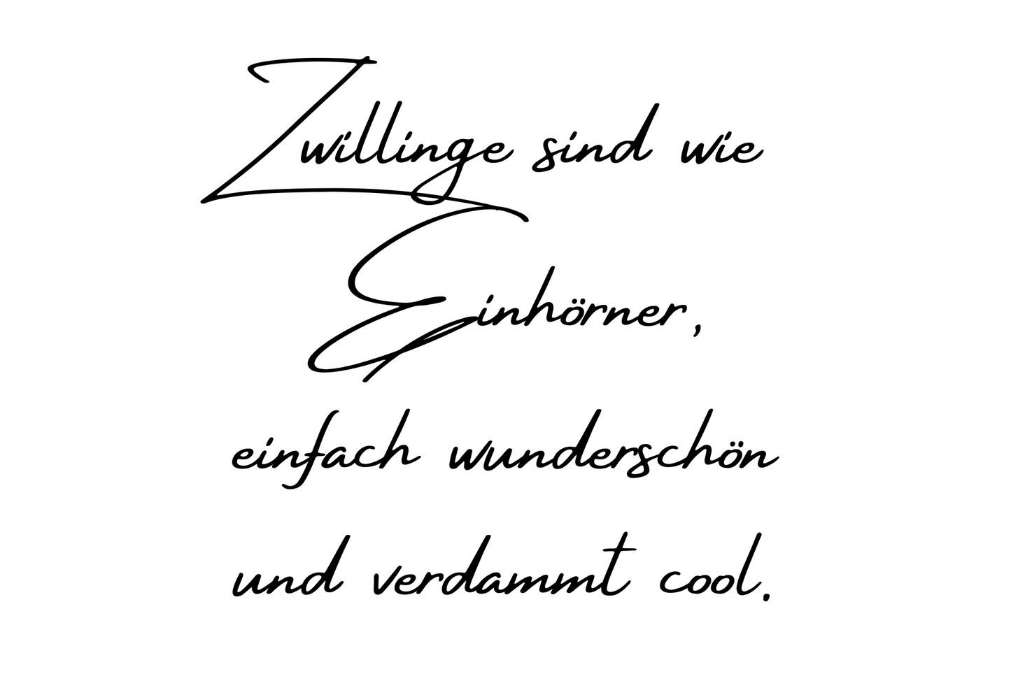 Zwillinge sind wie Einhörner, einfach wunderschön und verdammt cool.