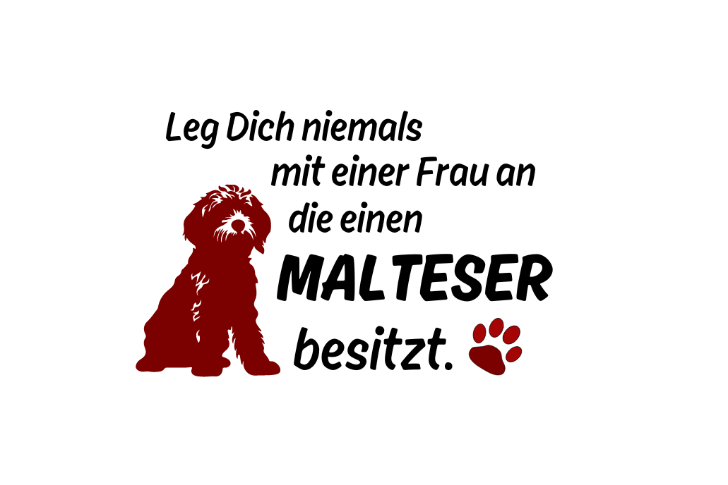 Leg Dich niemals mit einer Frau an die einen Malteser besitzt.