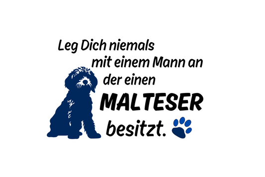 Leg Dich niemals mit einem Mann an der einen Malteser besitzt.