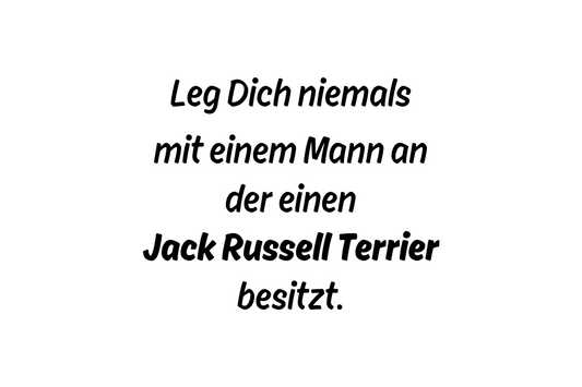 Leg Dich niemals mit einem Mann an der einen Jack Russell Terrier besitzt.