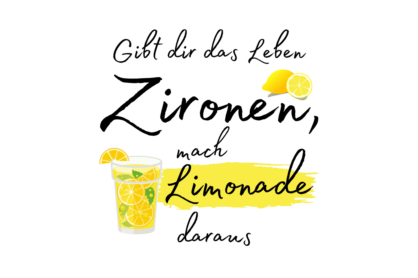 Gibt dir das Leben Zitronen, mach Limonade daraus.