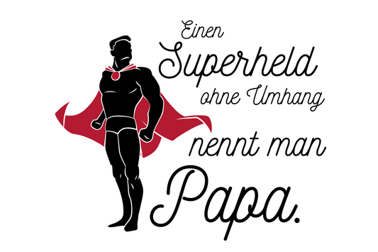 Einen Superhelden ohne Umhang nennt man Papa.