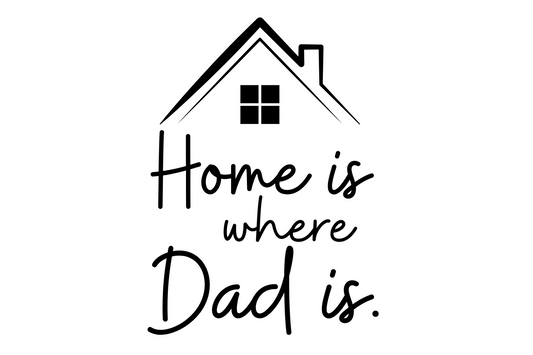 Home is where Dad is.