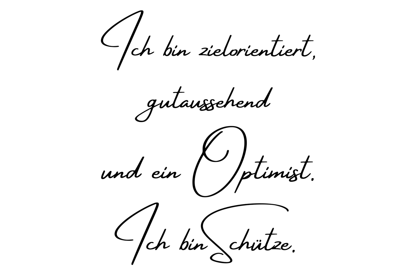 Ich bin zielorientiert, gutaussehend und ein Optimist. Ich bin Schütze.